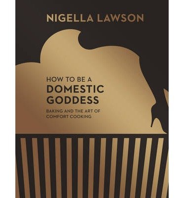 Cover for Nigella Lawson · How To Be A Domestic Goddess: Baking and the Art of Comfort Cooking (Nigella Collection) (Gebundenes Buch) (2014)