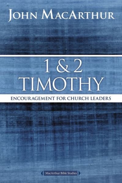 Cover for John F. MacArthur · 1 and 2 Timothy: Encouragement for Church Leaders - MacArthur Bible Studies (Pocketbok) (2016)
