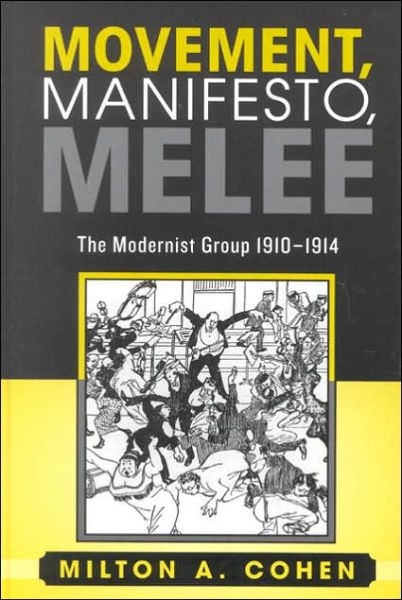 Cover for Milton A. Cohen · Movement, Manifesto, Melee: The Modernist Group, 1910-1914 (Hardcover Book) (2004)