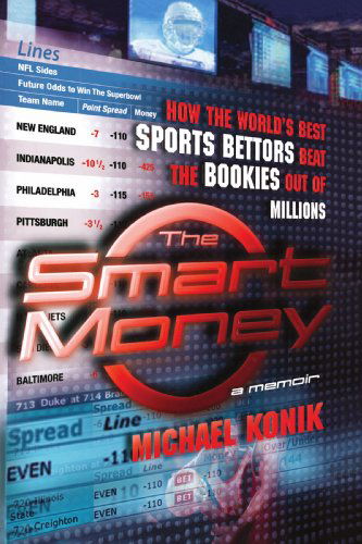 Cover for Michael Konik · The Smart Money: How the World's Best Sports Bettors Beat the Bookies Out of Millions (Paperback Book) (2008)