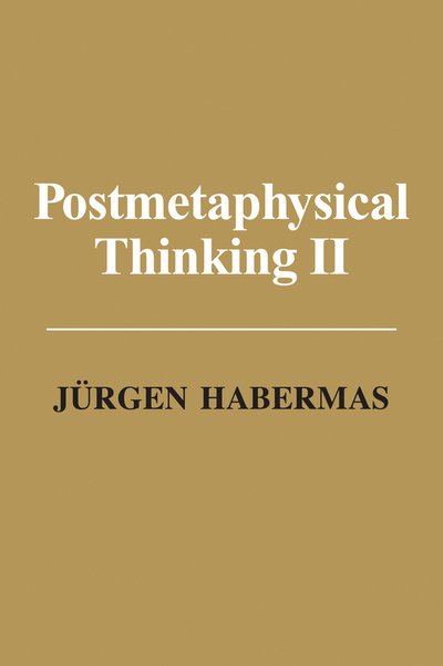 Cover for Habermas, Jurgen (Professor of Philosophy Emeritus at the Johann Wolfgang Goethe University in Frankfurt) · Postmetaphysical Thinking II (Innbunden bok) (2017)