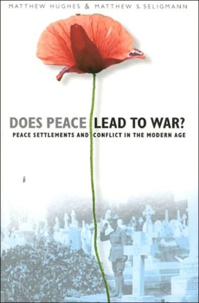 Does Peace Lead to War?: Peace Settlements and Conflict in the Modern Age - Matthew Hughes - Bøger - The History Press Ltd - 9780750925143 - 21. februar 2002