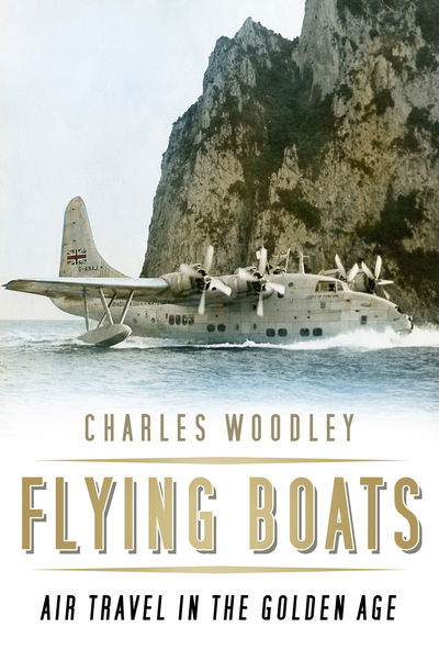 Cover for Charles Woodley · Flying Boats: Air Travel in the Golden Age (Paperback Book) (2018)