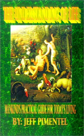 Cover for Jeff Pimentel · The Understanding of Life: Mankind's Practical Guide for Today's Living (Pocketbok) (2001)