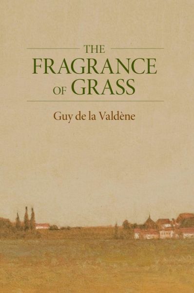 Cover for Guy De La Valdene · The Fragrance of Grass (Hardcover Book) (2011)