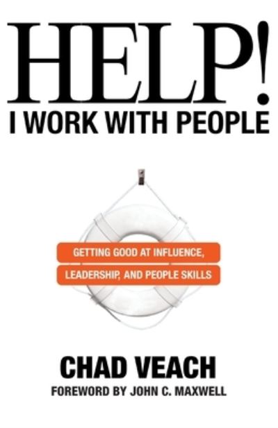 Help! I Work with People - Getting Good at Influence, Leadership, and People Skills - Chad Veach - Books - Baker Publishing Group - 9780764236143 - November 7, 2023