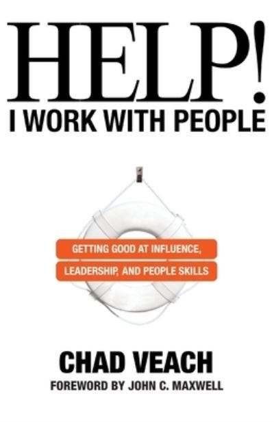 Help! I Work with People - Getting Good at Influence, Leadership, and People Skills - Chad Veach - Kirjat - Baker Publishing Group - 9780764236143 - tiistai 7. marraskuuta 2023