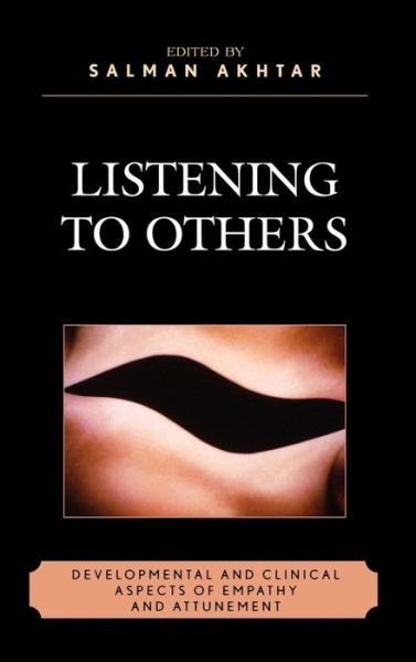 Listening to Others: Developmental and Clinical Aspects of Empathy and Attunement - Margaret S. Mahler - Salman Akhtar - Kirjat - Jason Aronson Inc. Publishers - 9780765705143 - perjantai 23. helmikuuta 2007