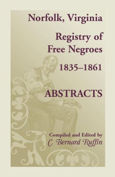 Norfolk, Virginia, registry of free Negroes, 1835-1861 abstracts - Bernard Ruffin - Books - Heritage Books, Inc. - 9780788450143 - January 8, 2019