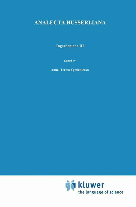 Cover for Anna-teresa Tymieniecka · Ingardeniana III: Roman Ingarden's Aesthetics in a New Key and the Independent Approaches of Others: The Performing Arts, the Fine Arts, and Literature - Analecta Husserliana (Inbunden Bok) [1991 edition] (1991)