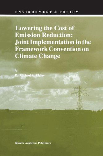Cover for Michael A. Ridley · Lowering the Cost of Emission Reduction: Joint Implementation in the Framework Convention on Climate Change - Environment &amp; Policy (Hardcover Book) (1998)