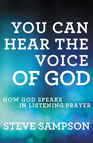 Cover for Steve Sampson · You Can Hear the Voice of God – How God Speaks in Listening Prayer (Paperback Book) [Revised and Expanded edition] (2015)