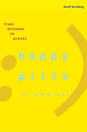 Cover for Herzberg, David (University at Buffalo) · Happy Pills in America: From Miltown to Prozac (Paperback Book) (2010)