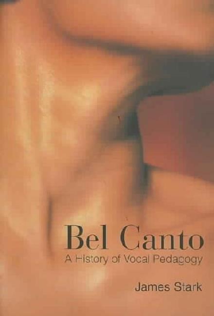 Bel Canto: A History of Vocal Pedagogy - James Stark - Books - University of Toronto Press - 9780802086143 - March 28, 2003