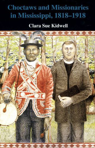 Cover for Clara Sue Kidwell · Choctaws and Missionaries in Mississippi, 1818-1918 (Paperback Book) (2018)