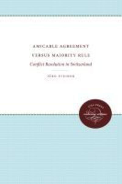 Amicable Agreement Versus Majority Rule: Conflict Resolution in Switzerland - Jurg Steiner - Książki - The University of North Carolina Press - 9780807812143 - 30 stycznia 1974