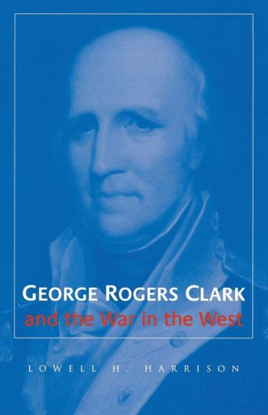 Cover for Lowell H. Harrison · George Rogers Clark and the War in the West (Paperback Book) [New edition] (2001)