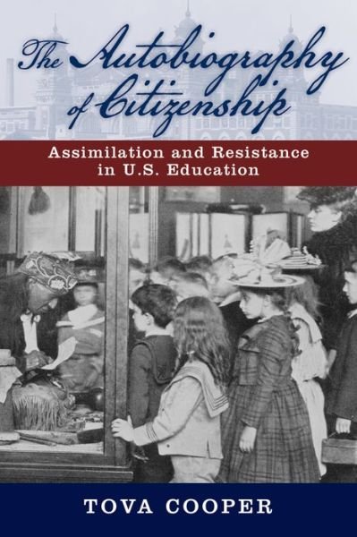 Cover for Tova Cooper · The Autobiography of Citizenship: Assimilation and Resistance in U.S. Education - The American Literatures Initiative (Paperback Book) (2015)