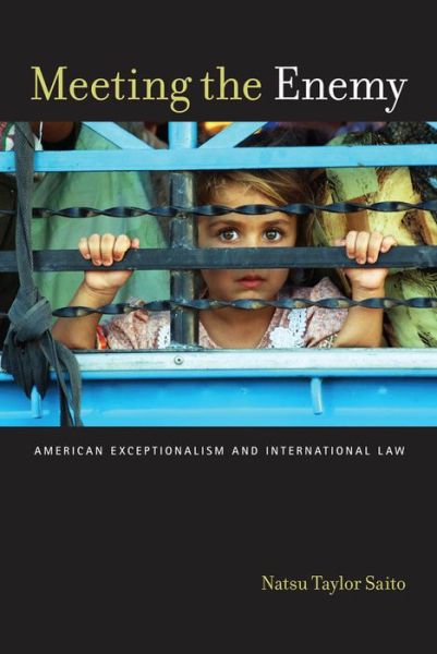 Cover for Natsu Taylor Saito · Meeting the Enemy: American Exceptionalism and International Law - Critical America (Paperback Book) (2012)