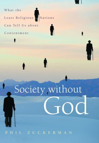 Cover for Phil Zuckerman · Society without God: What the Least Religious Nations Can Tell Us About Contentment (Hardcover Book) (2008)