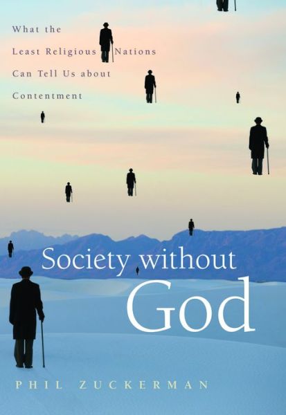 Cover for Phil Zuckerman · Society without God: What the Least Religious Nations Can Tell Us About Contentment (Hardcover Book) (2008)