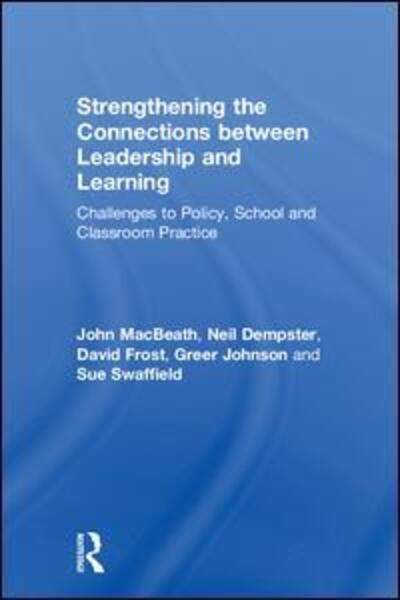 Cover for MacBeath, John (University of Cambridge, UK) · Strengthening the Connections between Leadership and Learning: Challenges to Policy, School and Classroom Practice (Hardcover Book) (2018)