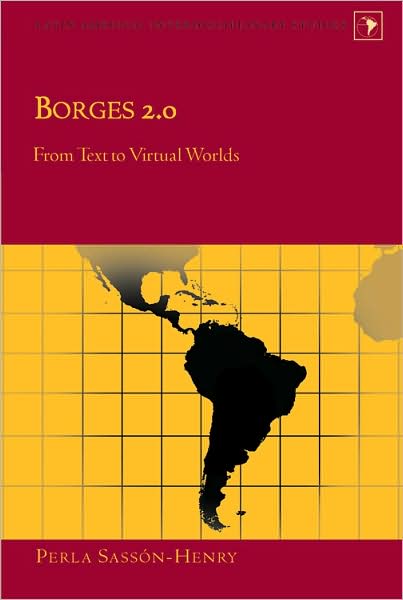 Cover for Perla Sasson-Henry · Borges 2.0: From Text to Virtual Worlds - Latin America Interdisciplinary Studies (Hardcover Book) (2007)