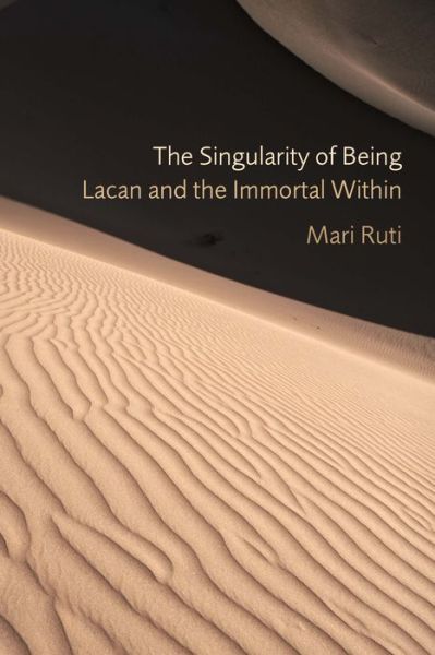 Cover for Mari Ruti · The Singularity of Being: Lacan and the Immortal Within - Psychoanalytic Interventions (Gebundenes Buch) (2012)