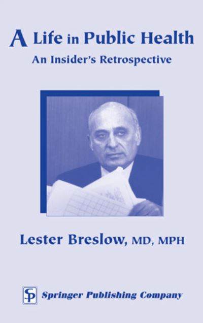 Cover for Breslow, Lester, MD, MPH · A Life in Public Health: An Insider's Retrospective (Hardcover Book) (2004)