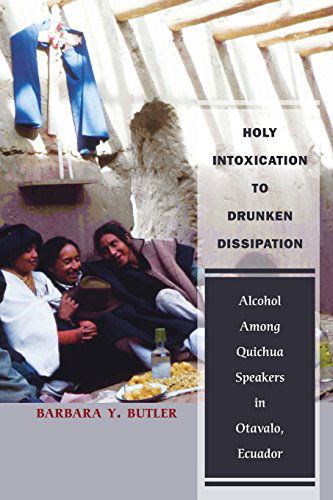 Cover for Barbara Butler · Holy Intoxication to Drunken Dissipation: Alcohol Among Quichua Speakers in Otavalo, Ecuador (Paperback Book) (2006)