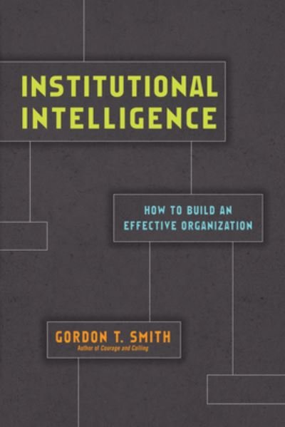 Cover for Gordon T. Smith · Institutional Intelligence – How to Build an Effective Organization (Paperback Bog) (2020)