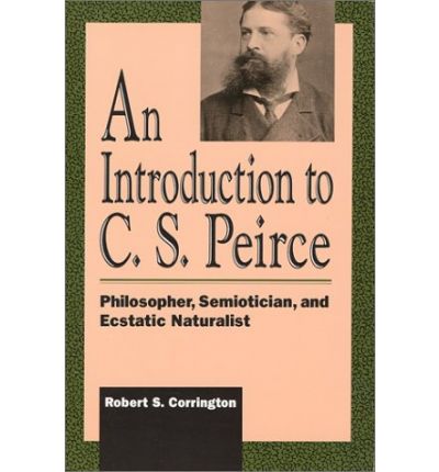 Cover for Robert S. Corrington · An Introduction to C. S. Peirce: Philosopher, Semiotician, and Ecstatic Naturalist (Paperback Book) (1993)