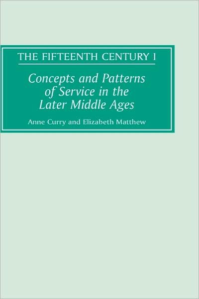 Concepts and Patterns of Service in the Later Middle Ages - The Fifteenth Century - Anne Curry - Livres - Boydell & Brewer Ltd - 9780851158143 - 14 août 2001
