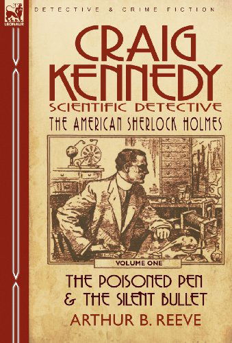 Cover for Arthur B Reeve · Craig Kennedy-Scientific Detective: Volume 1-The Poisoned Pen &amp; the Silent Bullet (Hardcover Book) (2010)