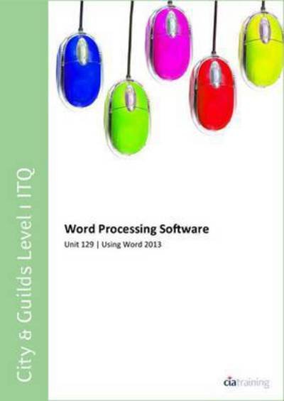 Cover for CiA Training Ltd. · City &amp; Guilds Level 1 ITQ - Unit 129 - Word Processing Software Using Microsoft Word 2013 (Spiral Book) (2013)