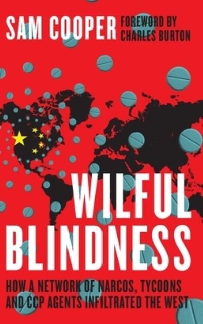 Cooper, Sam (Journalist) · Wilful Blindness: How a Network of narcos, tycoons and CCP agents infiltrated the West (Hardcover Book) [Illustrated edition] (2021)
