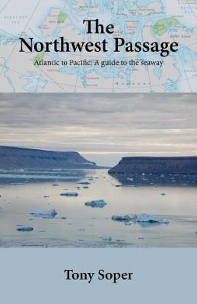 Cover for Tony Soper · The Northwest Passage: Atlantic to Pacific: A guide to the seaway (Taschenbuch) (2019)