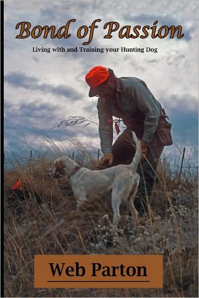 Cover for Web Parton · Bond of Passion: Living with and Training Your Hunting Dog (Inbunden Bok) (2008)