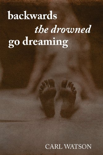 Cover for Carl Watson · Backwards the Drowned Go Dreaming (Pocketbok) (2012)