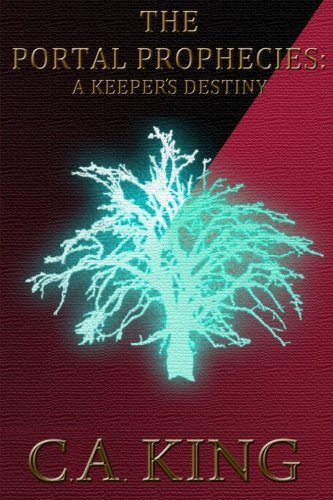 Cover for Cuchlaine Audrey Muriel King · The Portal Prophecies: A Keeper's Destiny (Paperback Book) (2014)