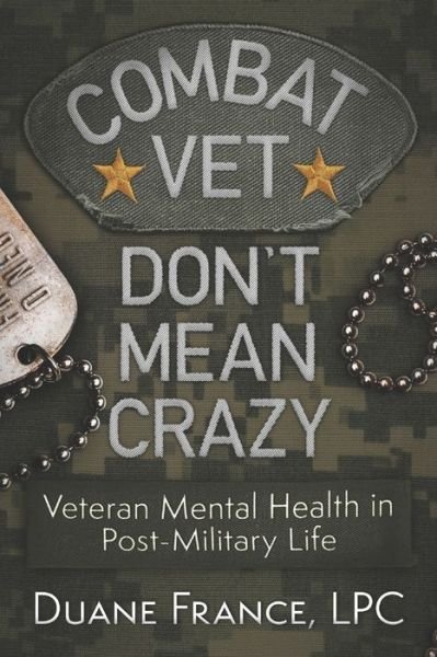 Combat Vet Don't Mean Crazy - Lpc Duane K L France - Bücher - NCO Historical Society - 9780996318143 - 17. April 2018