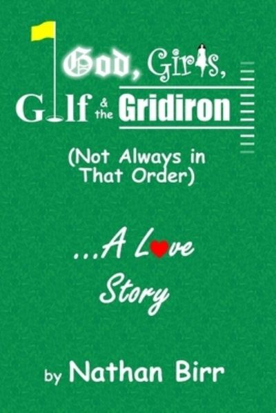 Cover for Nathan Birr · God, Girls, Golf &amp; the Gridiron  . . . A Love Story (Paperback Book) (2016)