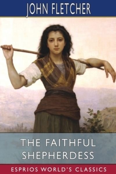 Cover for John Fletcher · The Faithful Shepherdess (Esprios Classics) (Paperback Bog) (2024)
