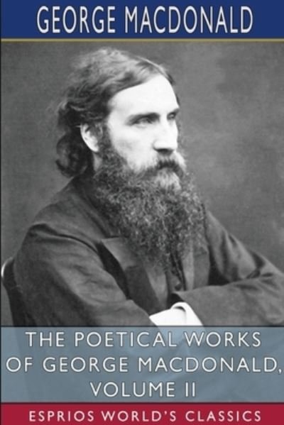 Cover for George MacDonald · The Poetical Works of George MacDonald, Volume II (Esprios Classics) (Paperback Book) (2024)