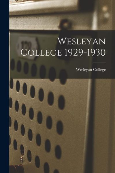 Cover for Wesleyan College · Wesleyan College 1929-1930 (Paperback Book) (2021)