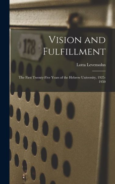 Cover for Lotta Levensohn · Vision and Fulfillment; the First Twenty-five Years of the Hebrew University, 1925-1950 (Hardcover Book) (2021)