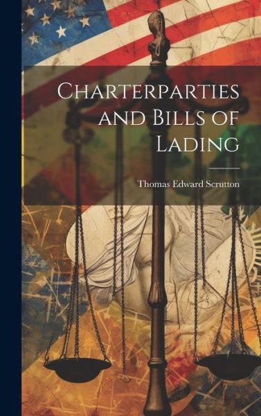 Charterparties and Bills of Lading - Thomas Edward Scrutton - Books - Creative Media Partners, LLC - 9781019375143 - July 18, 2023