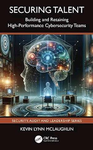 Cover for Kevin Lynn McLaughlin · Securing Talent: Building and Retaining High-Performance Cybersecurity Teams - Security, Audit and Leadership Series (Pocketbok) (2025)