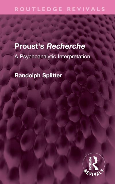 Cover for Randolph Splitter · Proust's Recherche: A Psychoanalytic Interpretation - Routledge Revivals (Hardcover Book) (2023)