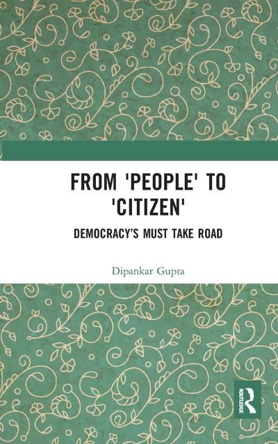 Cover for Dipankar Gupta · From 'People' to 'Citizen': Democracy’s Must Take Road (Taschenbuch) (2024)